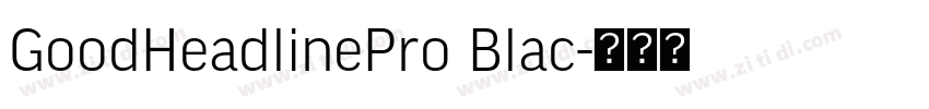 GoodHeadlinePro Blac字体转换 GoodHeadlinePro Blac字体转换